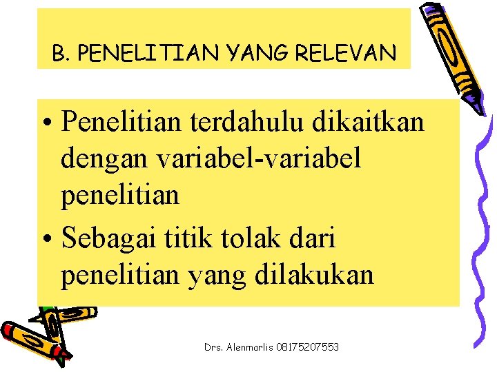 B. PENELITIAN YANG RELEVAN • Penelitian terdahulu dikaitkan dengan variabel-variabel penelitian • Sebagai titik