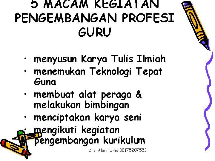 5 MACAM KEGIATAN PENGEMBANGAN PROFESI GURU • menyusun Karya Tulis Ilmiah • menemukan Teknologi