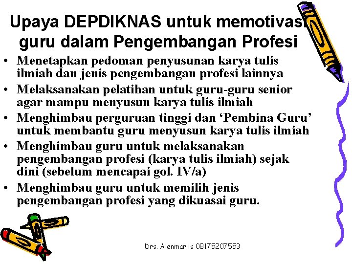 Upaya DEPDIKNAS untuk memotivasi guru dalam Pengembangan Profesi • Menetapkan pedoman penyusunan karya tulis