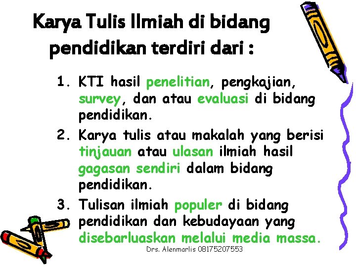 Karya Tulis Ilmiah di bidang pendidikan terdiri dari : 1. KTI hasil penelitian, pengkajian,