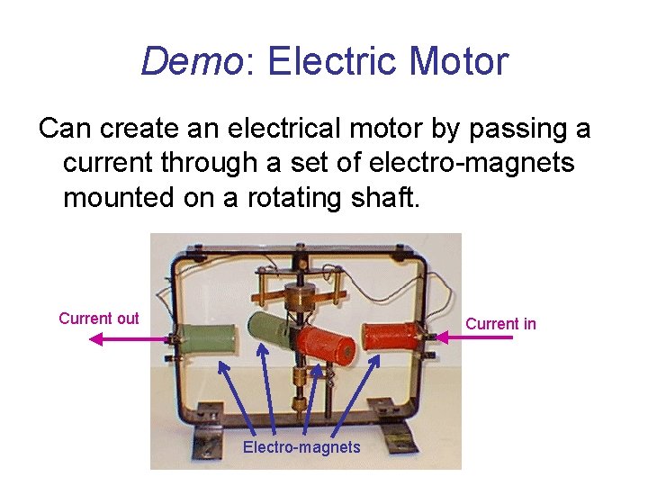 Demo: Electric Motor Can create an electrical motor by passing a current through a