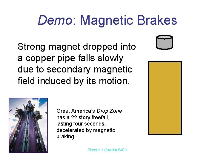 Demo: Magnetic Brakes Strong magnet dropped into a copper pipe falls slowly due to