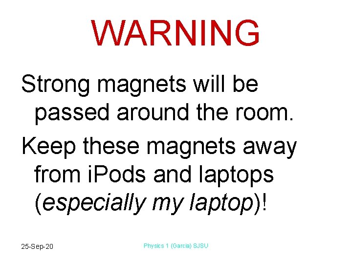 WARNING Strong magnets will be passed around the room. Keep these magnets away from