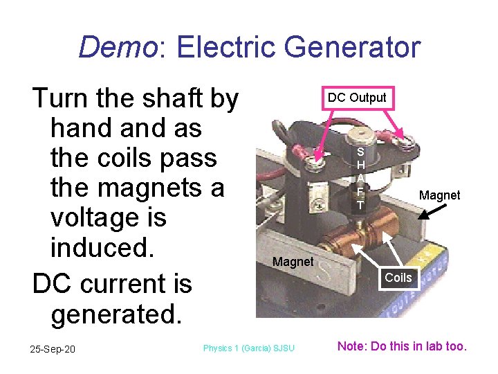 Demo: Electric Generator Turn the shaft by hand as the coils pass the magnets