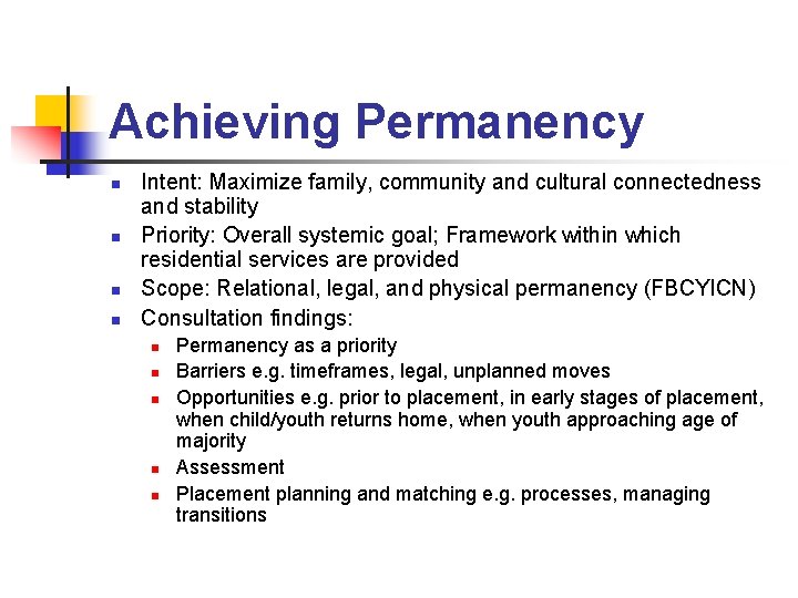 Achieving Permanency n n Intent: Maximize family, community and cultural connectedness and stability Priority: