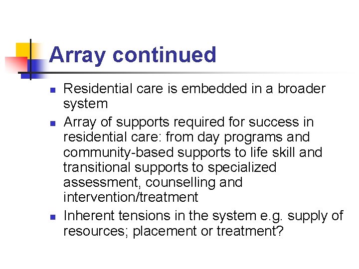 Array continued n n n Residential care is embedded in a broader system Array