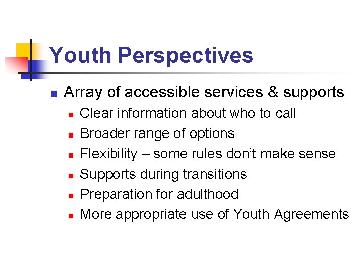 Youth Perspectives n Array of accessible services & supports n n n Clear information