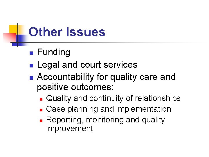 Other Issues n n n Funding Legal and court services Accountability for quality care