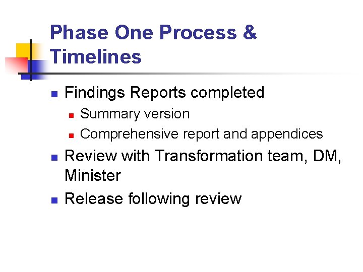 Phase One Process & Timelines n Findings Reports completed n n Summary version Comprehensive