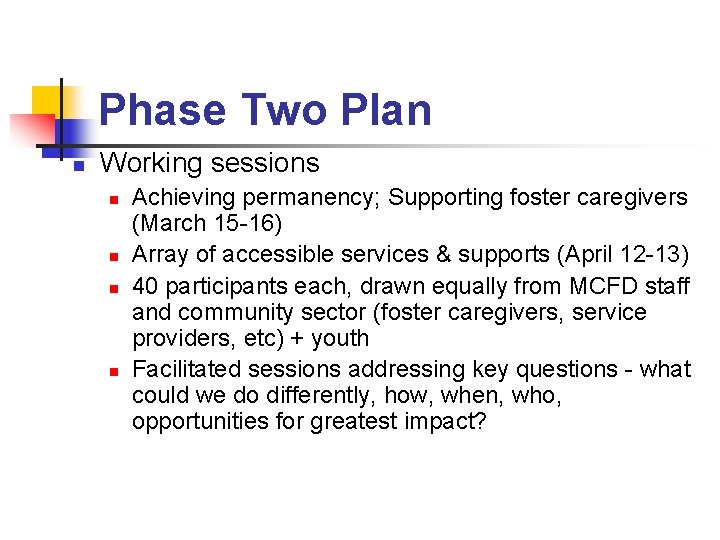 Phase Two Plan n Working sessions n n Achieving permanency; Supporting foster caregivers (March