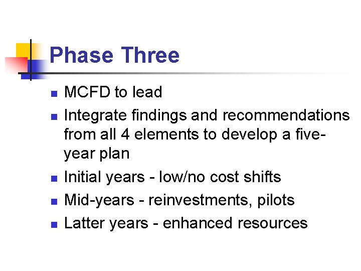Phase Three n n n MCFD to lead Integrate findings and recommendations from all