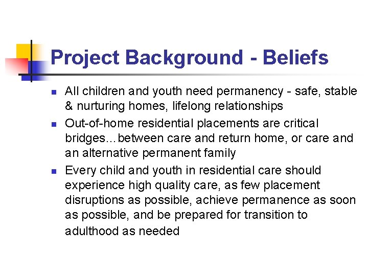 Project Background - Beliefs n n n All children and youth need permanency -