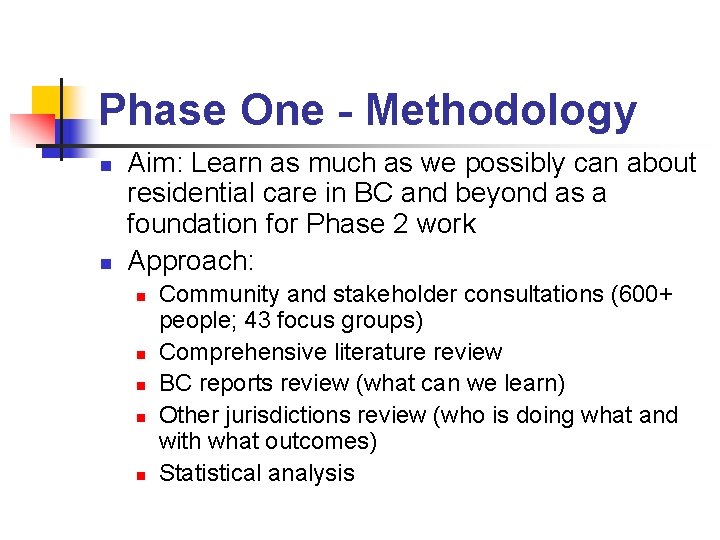 Phase One - Methodology n n Aim: Learn as much as we possibly can