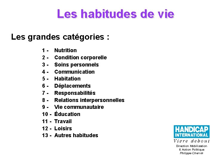 Les habitudes de vie Les grandes catégories : 1 - Nutrition 2 - Condition