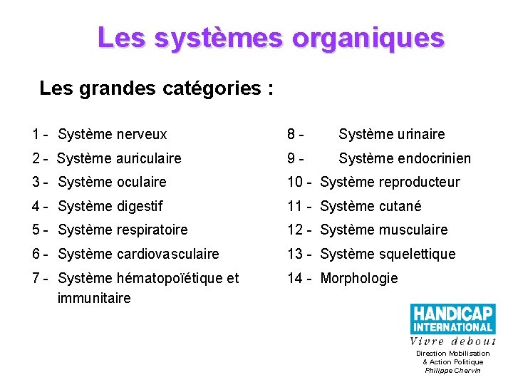 Les systèmes organiques Les grandes catégories : 1 - Système nerveux 8 - Système