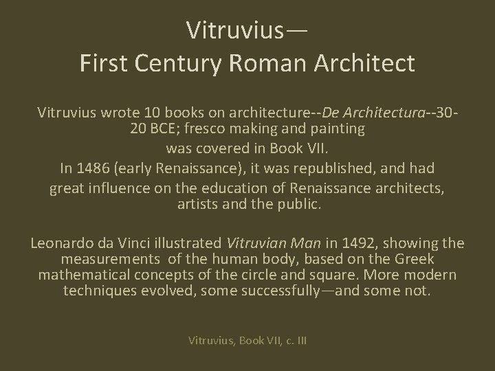 Vitruvius— First Century Roman Architect Vitruvius wrote 10 books on architecture--De Architectura--3020 BCE; fresco