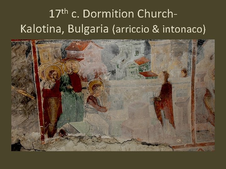 17 th c. Dormition Church. Kalotina, Bulgaria (arriccio & intonaco) 