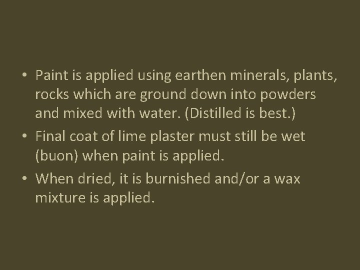  • Paint is applied using earthen minerals, plants, rocks which are ground down