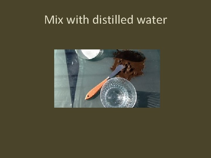 Mix with distilled water 