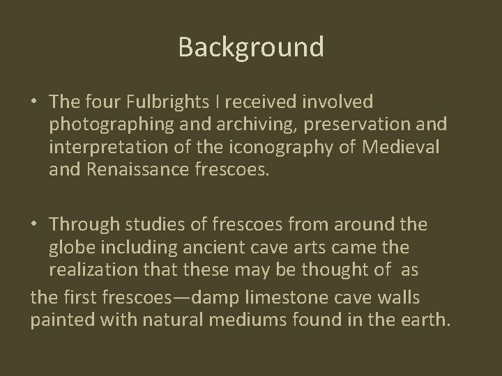 Background • The four Fulbrights I received involved photographing and archiving, preservation and interpretation