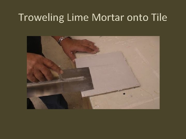 Troweling Lime Mortar onto Tile 