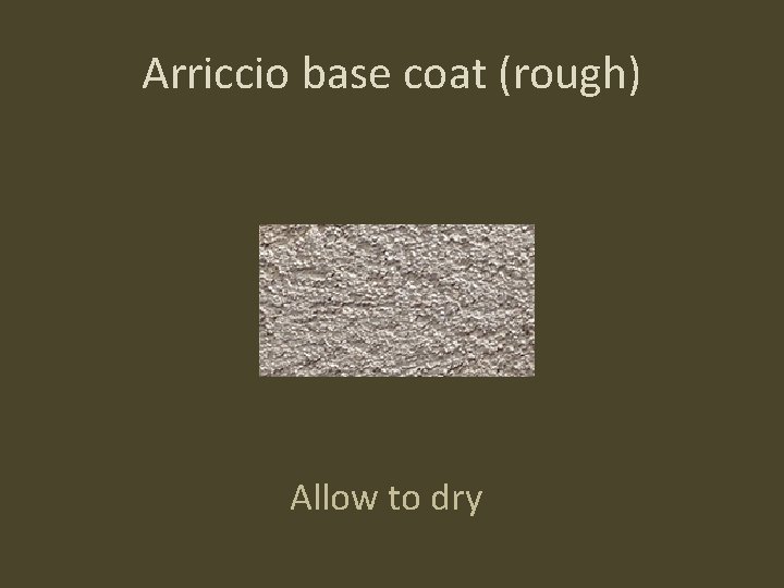 Arriccio base coat (rough) Allow to dry 