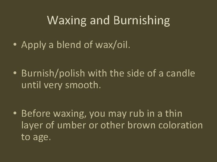 Waxing and Burnishing • Apply a blend of wax/oil. • Burnish/polish with the side