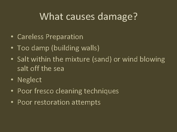 What causes damage? • Careless Preparation • Too damp (building walls) • Salt within