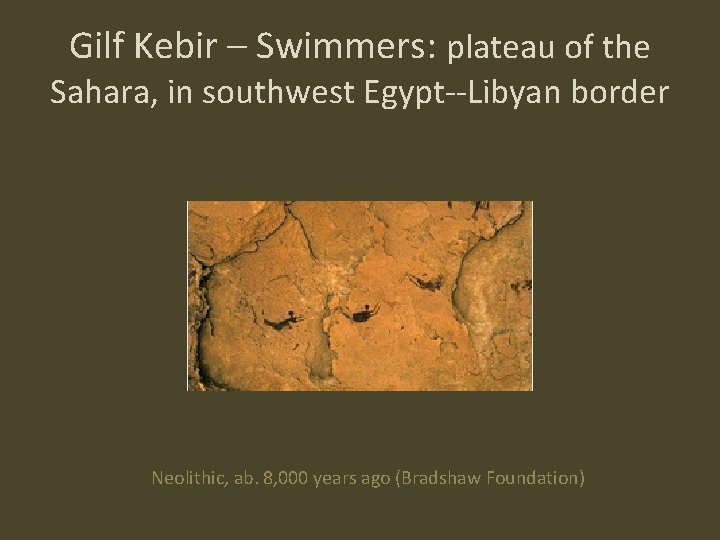 Gilf Kebir – Swimmers: plateau of the Sahara, in southwest Egypt--Libyan border Neolithic, ab.