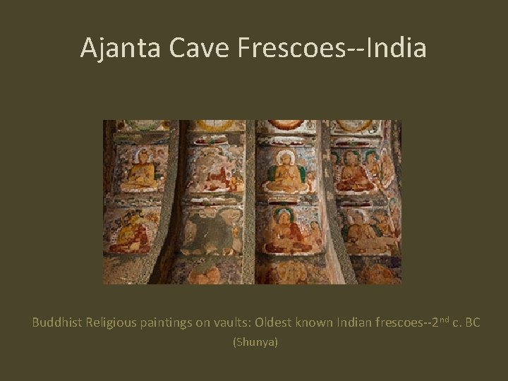 Ajanta Cave Frescoes--India Buddhist Religious paintings on vaults: Oldest known Indian frescoes--2 nd c.