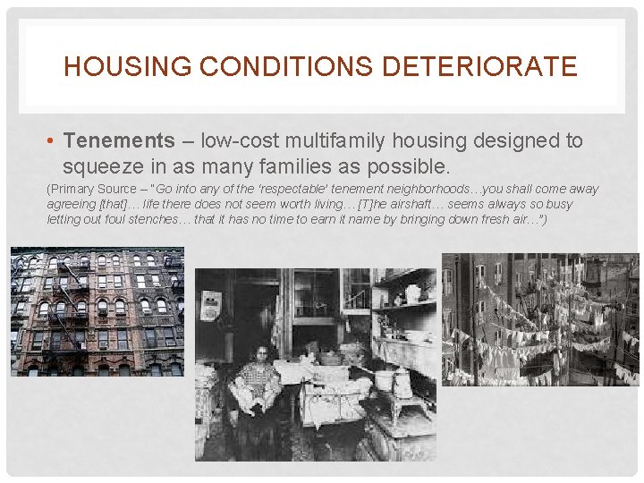 HOUSING CONDITIONS DETERIORATE • Tenements – low-cost multifamily housing designed to squeeze in as