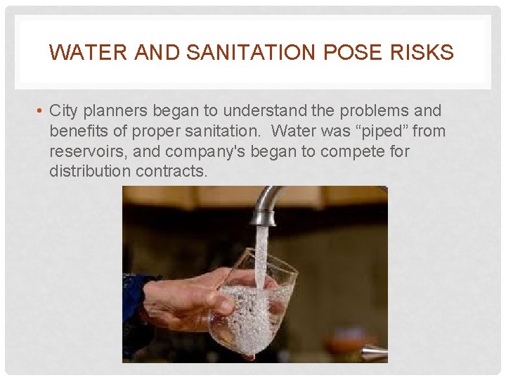 WATER AND SANITATION POSE RISKS • City planners began to understand the problems and