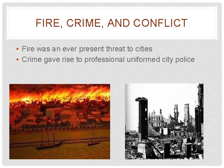 FIRE, CRIME, AND CONFLICT • Fire was an ever present threat to cities •