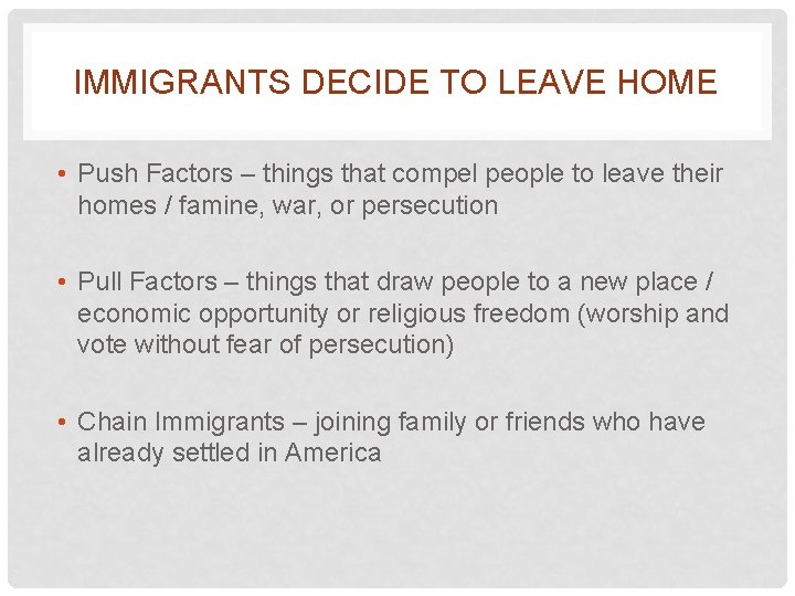 IMMIGRANTS DECIDE TO LEAVE HOME • Push Factors – things that compel people to