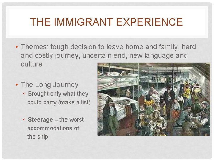 THE IMMIGRANT EXPERIENCE • Themes: tough decision to leave home and family, hard and