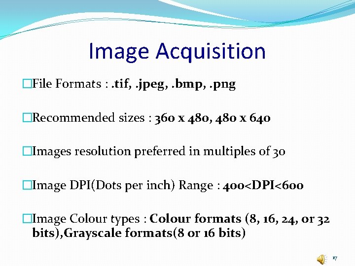 Image Acquisition �File Formats : . tif, . jpeg, . bmp, . png �Recommended