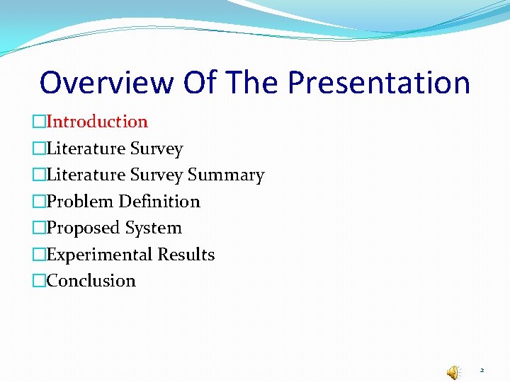 Overview Of The Presentation �Introduction �Literature Survey Summary �Problem Definition �Proposed System �Experimental Results