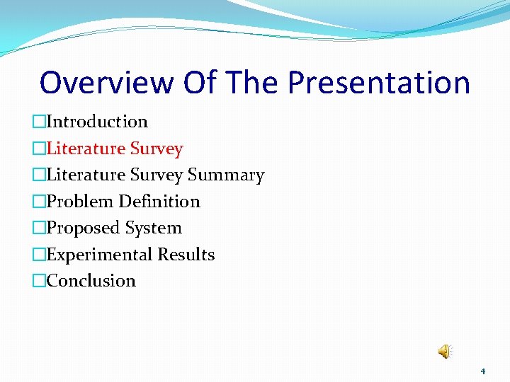 Overview Of The Presentation �Introduction �Literature Survey Summary �Problem Definition �Proposed System �Experimental Results