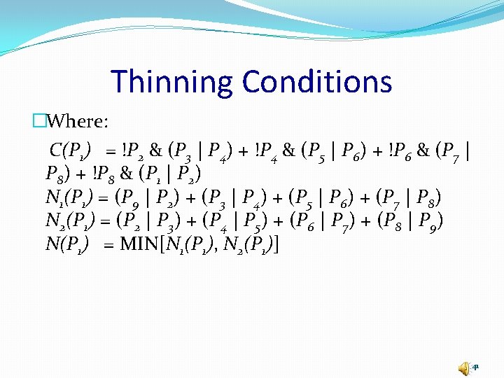 Thinning Conditions �Where: C(P 1) = !P 2 & (P 3 | P 4)