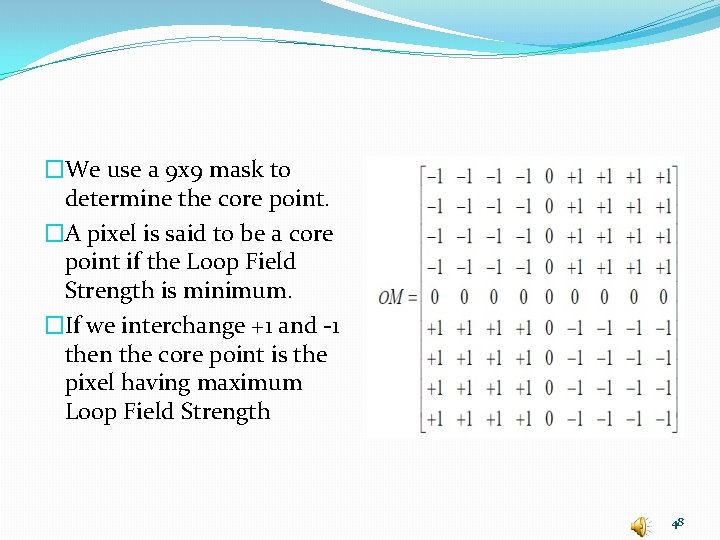 �We use a 9 x 9 mask to determine the core point. �A pixel