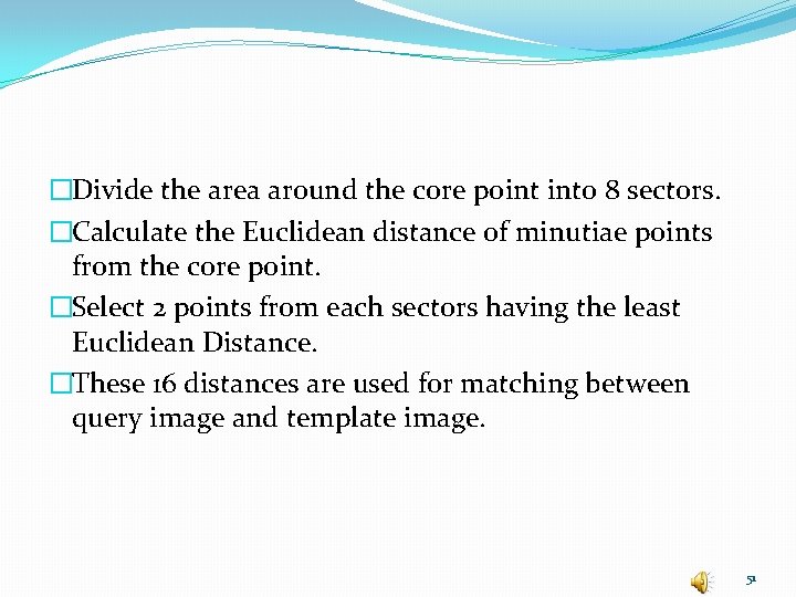 �Divide the area around the core point into 8 sectors. �Calculate the Euclidean distance