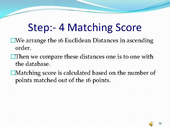 Step: - 4 Matching Score �We arrange the 16 Euclidean Distances in ascending order.