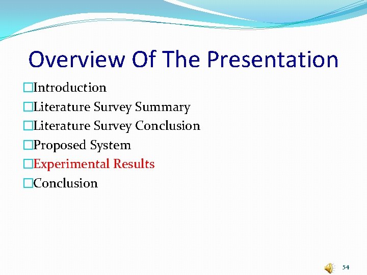 Overview Of The Presentation �Introduction �Literature Survey Summary �Literature Survey Conclusion �Proposed System �Experimental