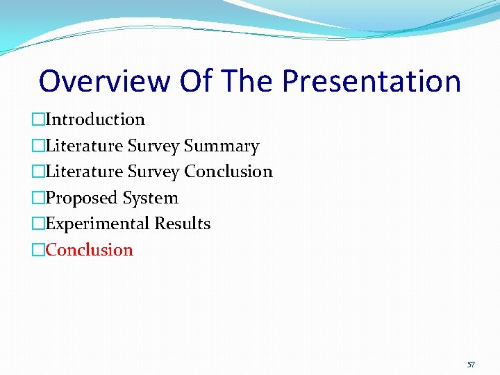 Overview Of The Presentation �Introduction �Literature Survey Summary �Literature Survey Conclusion �Proposed System �Experimental