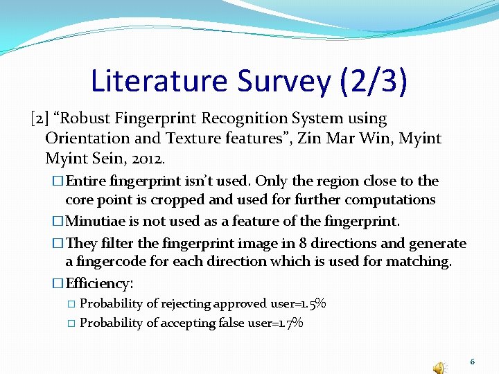 Literature Survey (2/3) [2] “Robust Fingerprint Recognition System using Orientation and Texture features”, Zin