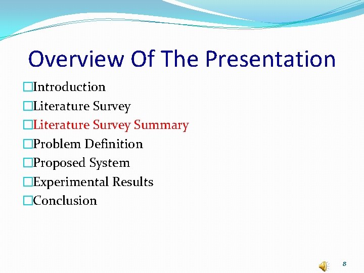 Overview Of The Presentation �Introduction �Literature Survey Summary �Problem Definition �Proposed System �Experimental Results