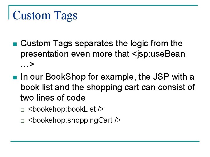 Custom Tags n n Custom Tags separates the logic from the presentation even more