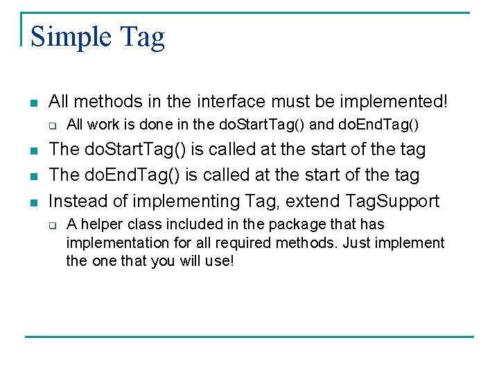 Simple Tag n All methods in the interface must be implemented! q n n