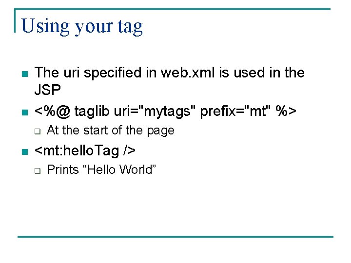 Using your tag n n The uri specified in web. xml is used in