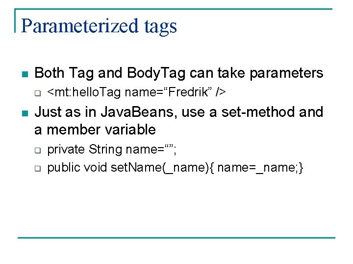 Parameterized tags n Both Tag and Body. Tag can take parameters q n <mt: